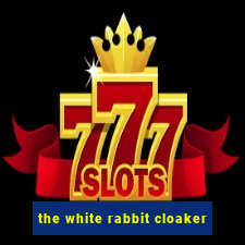 the white rabbit cloaker